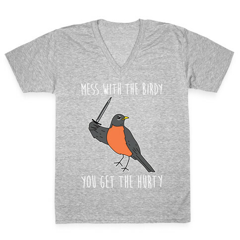 Mess With The Birdy You Get The Hurty V-Neck Tee Shirt