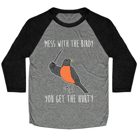 Mess With The Birdy You Get The Hurty Baseball Tee