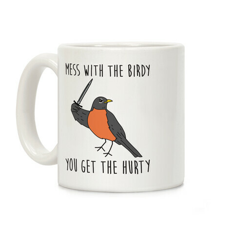 Mess With The Birdy You Get The Hurty Coffee Mug