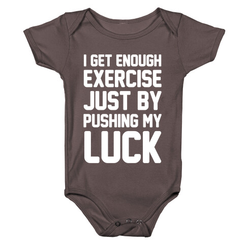 I Get Enough Exercise Just By Pushing My Luck Baby One-Piece