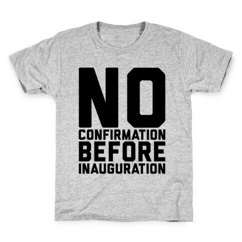 No Confirmation Before Inauguration Kids T-Shirt