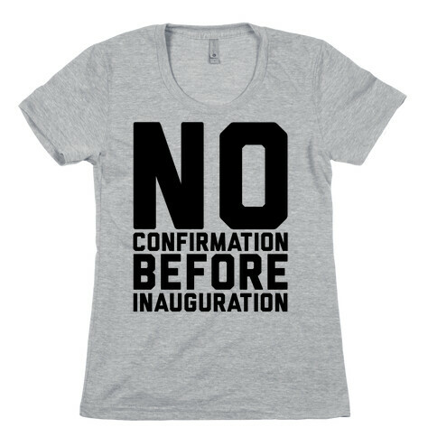 No Confirmation Before Inauguration Womens T-Shirt