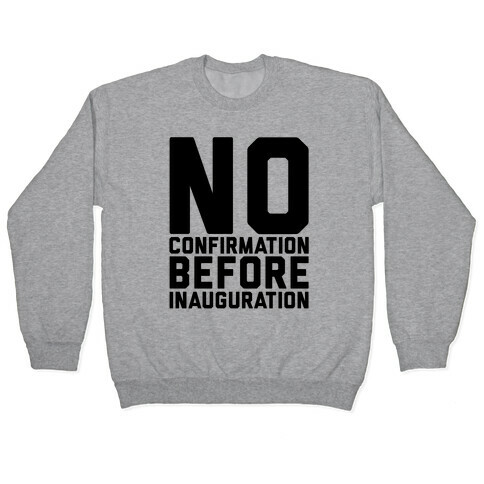 No Confirmation Before Inauguration Pullover