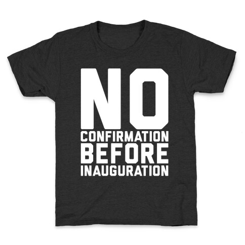 No Confirmation Before Inauguration White Print Kids T-Shirt