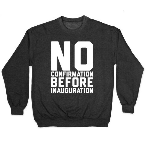 No Confirmation Before Inauguration White Print Pullover