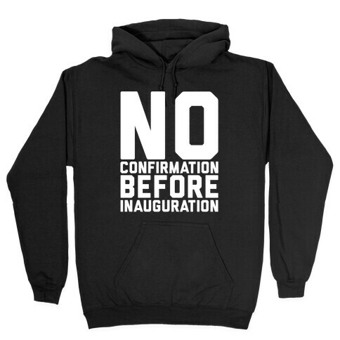 No Confirmation Before Inauguration White Print Hooded Sweatshirt