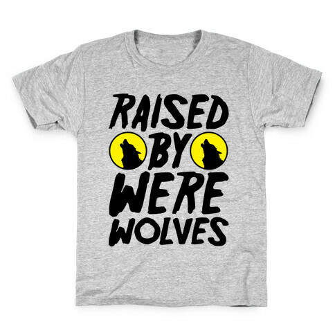 Raised By Werewolves Kids T-Shirt
