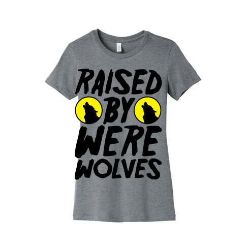 Raised By Werewolves Womens T-Shirt