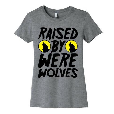 Raised By Werewolves Womens T-Shirt