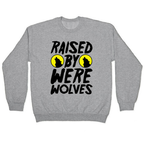 Raised By Werewolves Pullover