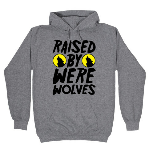 Raised By Werewolves Hooded Sweatshirt