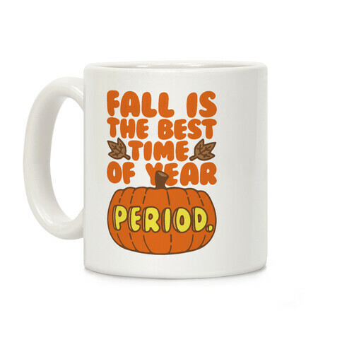 Fall Is The Best Time of Year Period Coffee Mug