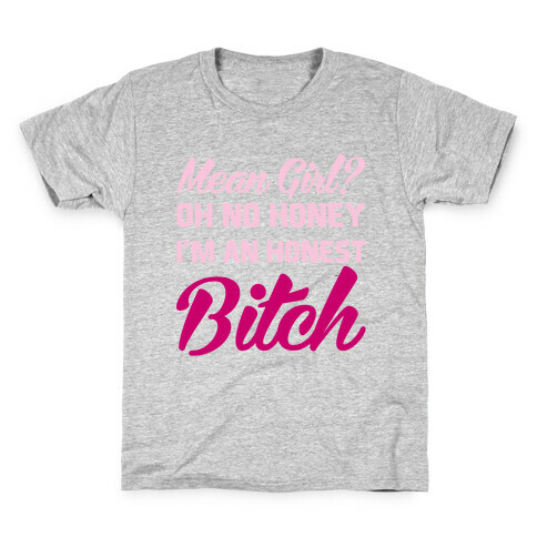 Mean Girl? Oh No Honey, I'm An Honest Bitch Kids T-Shirt