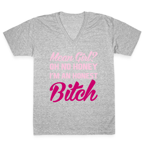 Mean Girl? Oh No Honey, I'm An Honest Bitch V-Neck Tee Shirt