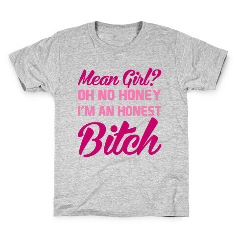 Mean Girl? Oh No Honey, I'm An Honest Bitch Kids T-Shirt