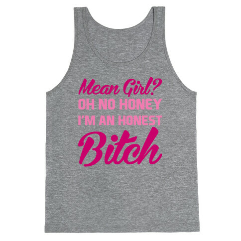 Mean Girl? Oh No Honey, I'm An Honest Bitch Tank Top