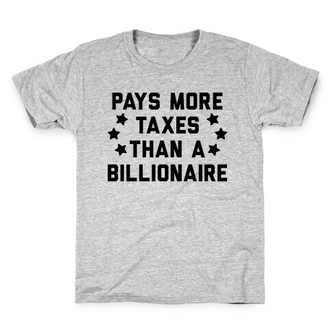 Pays More Taxes Than A Billionaire Kids T-Shirt