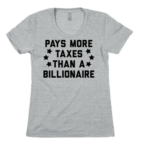 Pays More Taxes Than A Billionaire Womens T-Shirt