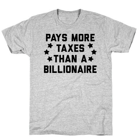 Pays More Taxes Than A Billionaire T-Shirt
