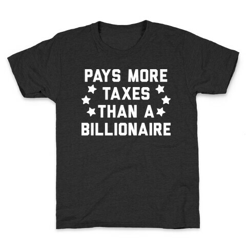 Pays More Taxes Than A Billionaire Kids T-Shirt