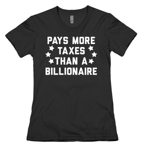 Pays More Taxes Than A Billionaire Womens T-Shirt