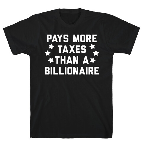 Pays More Taxes Than A Billionaire T-Shirt