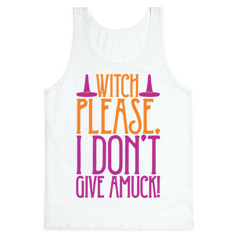 Witch Please I Don't Give Amuck Parody Tank Top