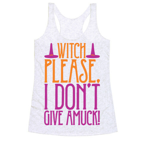 Witch Please I Don't Give Amuck Parody Racerback Tank Top