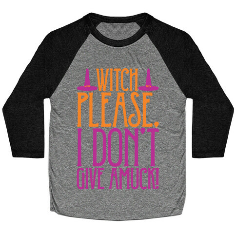 Witch Please I Don't Give Amuck Parody White Print Baseball Tee