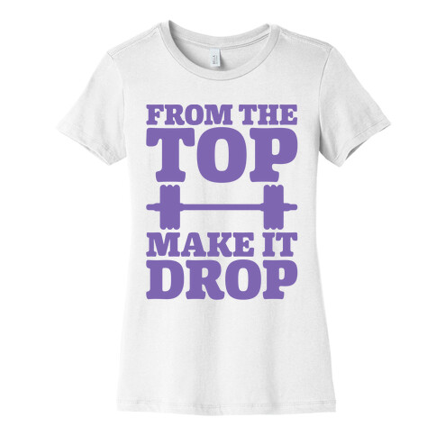 From The Top Make It Drop Squat Parody Womens T-Shirt