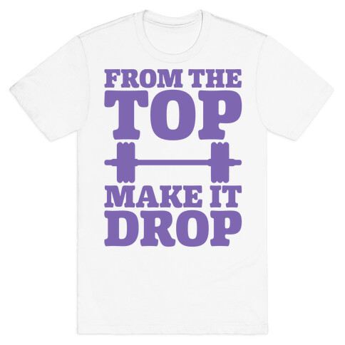 From The Top Make It Drop Squat Parody T-Shirt