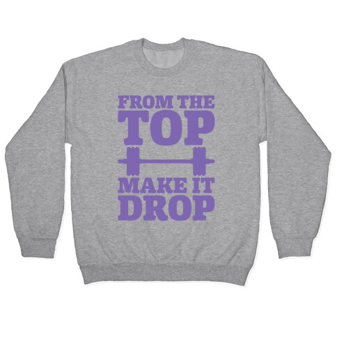 From The Top Make It Drop Squat Parody Pullover