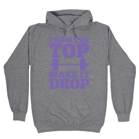 From The Top Make It Drop Squat Parody Hooded Sweatshirt