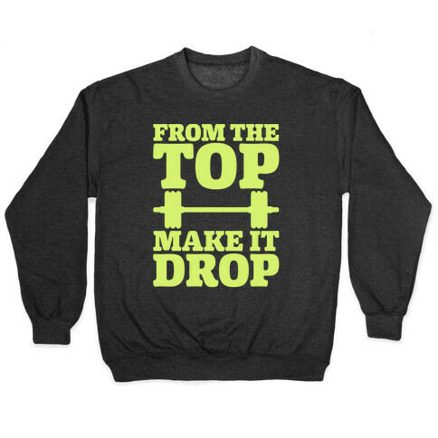 From The Top Make It Drop Squat Parody White Print Pullover