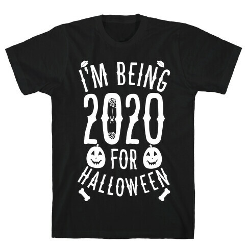 I'm Being 2020 For Halloween T-Shirt