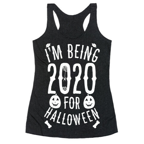 I'm Being 2020 For Halloween Racerback Tank Top