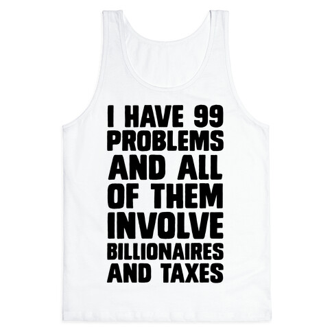 I Have 99 Problems And All Of Them Involve Billionaires and Taxes Tank Top