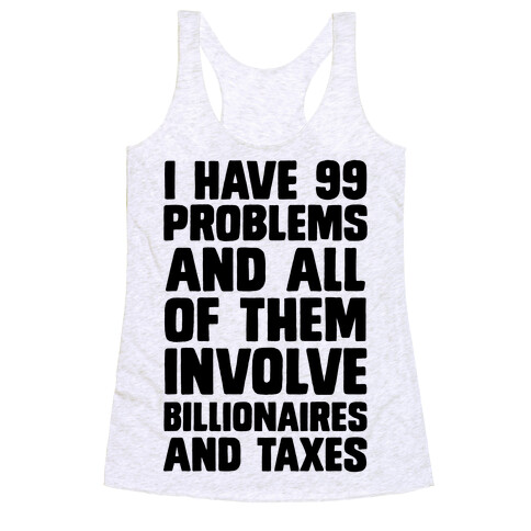I Have 99 Problems And All Of Them Involve Billionaires and Taxes Racerback Tank Top