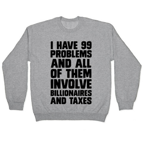 I Have 99 Problems And All Of Them Involve Billionaires and Taxes Pullover