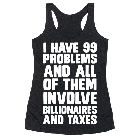 I Have 99 Problems And All Of Them Involve Billionaires and Taxes Racerback Tank Top