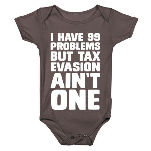 I Have 99 Problems But Tax Evasion Ain't One Baby One-Piece
