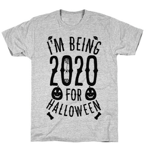 I'm Being 2020 For Halloween T-Shirt