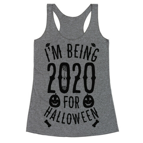 I'm Being 2020 For Halloween Racerback Tank Top
