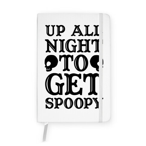 Up All Night To Get Spoopy Notebook