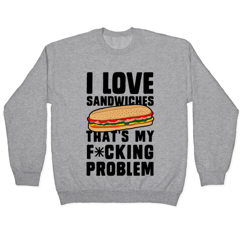 I Love Sandwiches (censored) Pullover