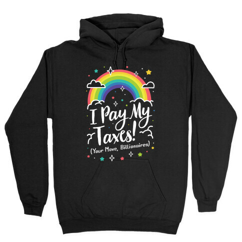 I Pay My Taxes! (Your Move, Billionaires) Hooded Sweatshirt