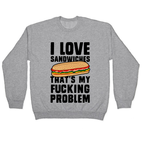 I Love Sandwiches (censored) Pullover