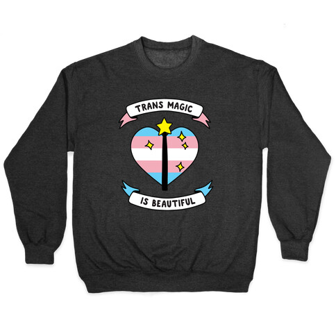 Trans Magic is Beautiful Pullover