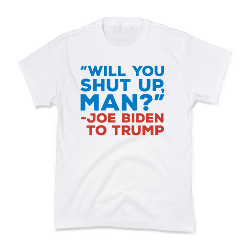 Will You Shut Up Man Debate Quote Kids T-Shirt