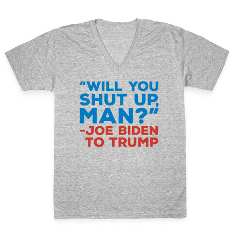 Will You Shut Up Man Debate Quote V-Neck Tee Shirt